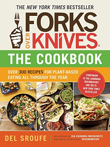Forks Over Knives―The Cookbook: Over 300 Simple Plant-Based...