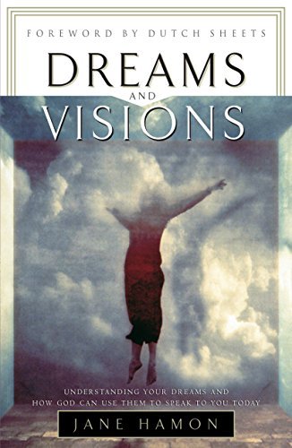 Dreams and Visions: Understanding Your Dreams and God's...