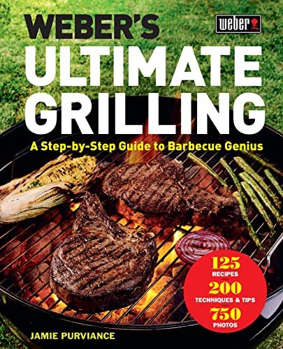 Weber's Ultimate Grilling: A Step-by-Step Guide to Barbecue...
