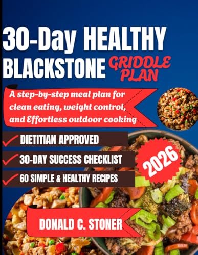 30-DAY HEALTHY BLACKSTONE GRIDDLE PLAN: A step-by-step meal...