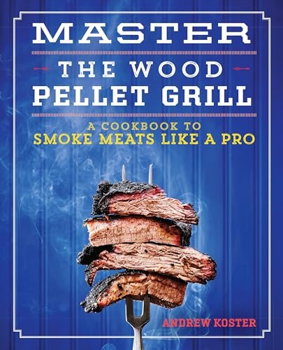 Master the Wood Pellet Grill: A Cookbook for Smoking Meats